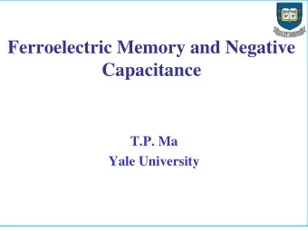 Ferroelectric Memory and Negative  Capacitance  T.P. Ma  Yale University  Ferroelectrics: The