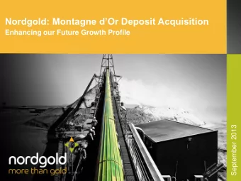 Nordgold: Montagne dOr Deposit Acquisition  Enhancing our Future Growth Profile  September 2013