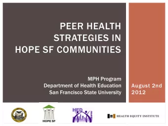 PEER HEALTH  STRATEGIES IN  HOPE SF COMMUNITIES  MPH Program  Department of Health Education