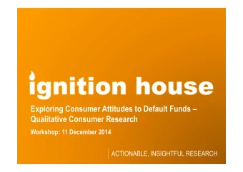 Exploring Consumer Attitudes to Default Funds   Qualitative Consumer Research  Workshop: 11
