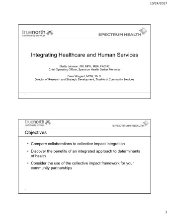 Integrating Healthcare and Human Services  Shelly Johnson, RN, MPH, MBA, FACHE  Chief Operating