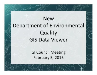New Department of Environmental Quality GIS Data Viewer GI Council Meeting February 5, 2016 DEQ GIS