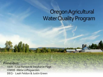 Oregon Agricultural  Water Quality Program  Presenters: ODA  Lisa Hanson &amp; Stephanie Page