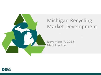 Michigan Recycling  Market Development  November 7, 2018  Matt Flechter  2  3  RECYCLINGS IMPACT