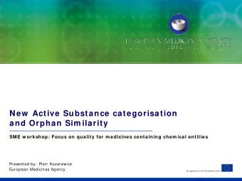 New  Active Substance categorisation  and Orphan Sim ilarity  SME w orkshop: Focus on quality for m