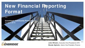 New Financial Reporting  Format  Investment Community Presentation  22 April 2016 John Whelen,
