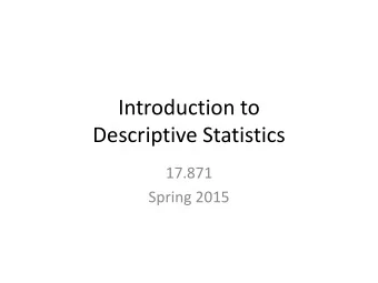 Descriptive Statistics  17.871  Spring 2015  Reasons for paying attention to data  description