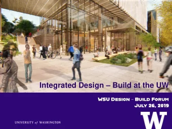 Integrated Design  Build at the UW  WSU Design  Build Forum  July 26, 2019  Agenda  A