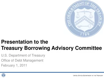 Presentation to the  Treasury Borrowing Advisory Committee  U.S. Department of Treasury  Office of