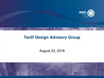 Tariff Design Advisory Group  August 23, 2018  Disclaimer  The information contained in this