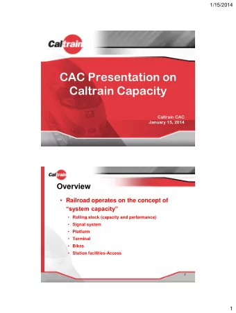 CAC Presentation on  Caltrain Capacity  Caltrain CAC  January 15, 2014  Overview  Railroad