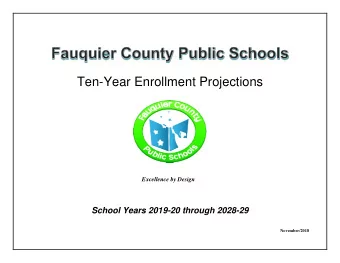 Ten-Year Enrollment Projections Excellence by Design  School Years 2019-20 through 2028-29