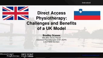 Direct Access  Physiotherapy:  Challenges and Benefits  of a UK Model  Bradley Scanes  MSc BSc