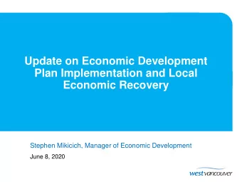Update on Economic Development  Plan Implementation and Local  Economic Recovery  Stephen Mikicich,