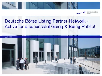 Active for a successful Going &amp; Being Public!  Juni  2013  Content  Deutsche Brse Listing