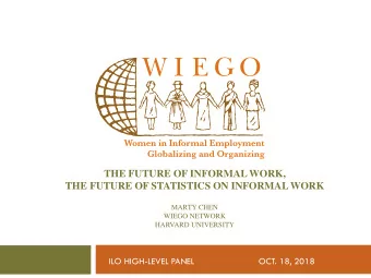 THE FUTURE OF STATISTICS ON INFORMAL WORK  MARTY CHEN  WIEGO NETWORK  HARVARD UNIVERSITY  ILO