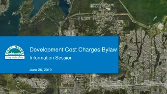 Development Cost Charges Bylaw  Information Session  June 26, 2019  Background  What are