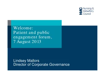 Welcome:  Patient and public  engagement forum,  7 August 2013  Lindsey Mallors  Director of
