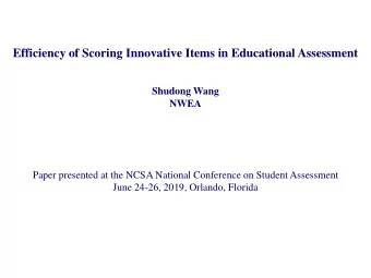 Efficiency of Scoring Innovative Items in Educational Assessment  Shudong Wang  NWEA  Paper