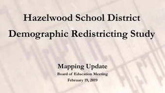 Hazelwood School District  Demographic Redistricting Study  Mapping Update  Board of  Education