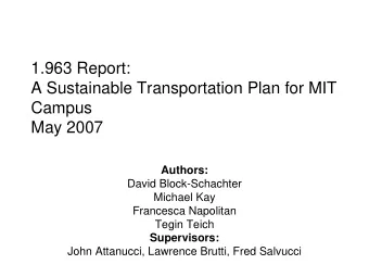 1.963 Report:  A Sustainable Transportation Plan for MIT  Campus  May 2007  Authors:  David