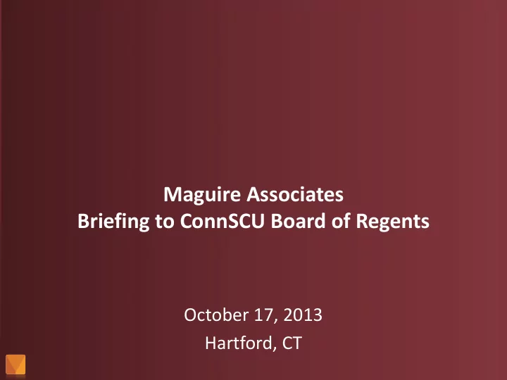 maguire associates briefing to connscu board of regents