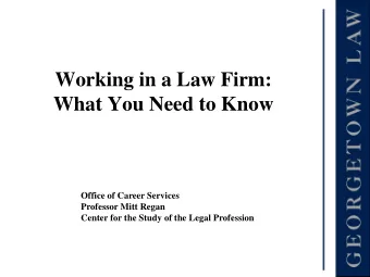 Working in a Law Firm:  What You Need to Know  Office of Career Services  Professor Mitt Regan
