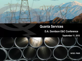 Quanta Services  D.A. Davidson E&amp;C Conference  September 11, 2015  NYSE: PWR  Forward Looking