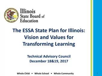 The ESSA State Plan for Illinois:  Vision and Values for  Transforming Learning  Technical Advisory