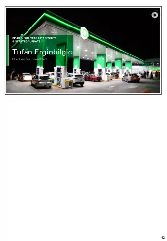 Tufan Erginbilgic  Chief Executive, Downstream  42  42  BP 4Q 2017 RESULTS  BP 4Q &amp; FULL YEAR
