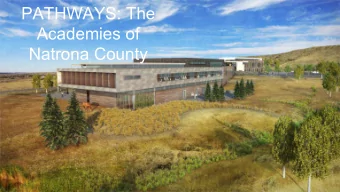 PATHWAYS: The  Academies of  Natrona County  Academies at Pathways Campus  Available to 11th and