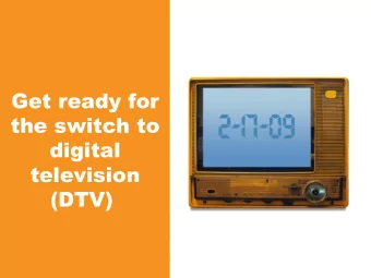 Get ready for  the switch to  digital  television  (DTV)  DTV Transition  February 17, 2009