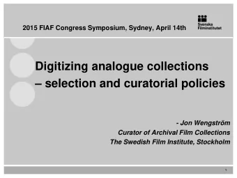 Digitizing analogue collections   selection and curatorial policies  - Jon Wengstrm  Curator