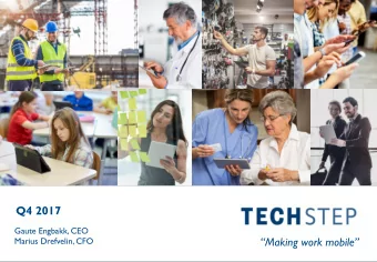 Q4 2017  Gaute Engbakk, CEO  Making work mobile  Marius Drefvelin, CFO T E C H S T E P  1