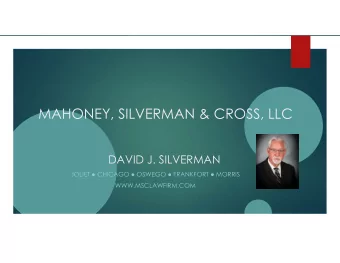 MAHONEY, SILVERMAN &amp; CROSS, LLC  DAVID J. SILVERMAN JOLIET  CHICAGO  OSWEGO  FRANKFORT
