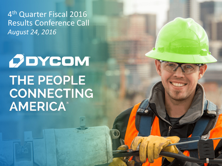 4 th quarter fiscal 2016 results conference call