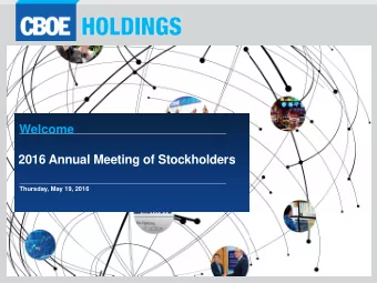 Welcome  2016 Annual Meeting of Stockholders  Thursday, May 19, 2016  William J. Brodsky  Chairman