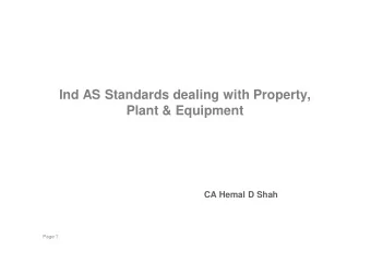 Ind AS Standards dealing with Property,  Plant &amp; Equipment  CA Hemal D Shah  Page 1  Agenda