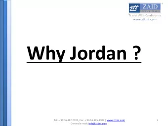 Why Jordan ?  Tel: + 962 6 462 2197, Fax: + 962 6 465 4709 | www.zttint.com  1  General e-mail: