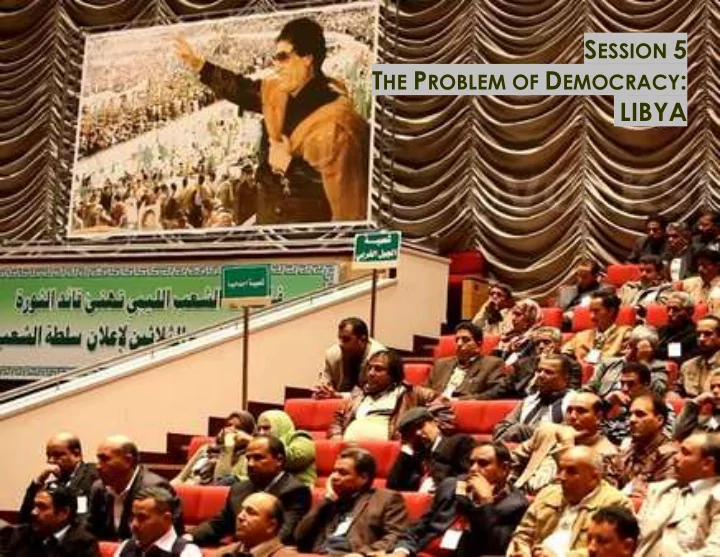 s ession 5 t he p roblem of d emocracy libya