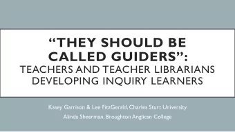 THEY SHOULD BE  CALLED GUIDERS:  TEACHERS AND TEACHER LIBRARIANS  DEVELOPING INQUIRY LEARNERS