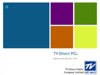 +  TV Direct PCL.  Opportunity Day Q2, 2014  TV Direct Public  Company Limited  Agenda  +