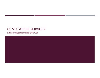 CCSF CAREER SERVICES  BIANCA NEZ, EMPLOYMENT SPECIALIST  WHO WE ARE:  EMPLOYMENT &amp; TRAINING