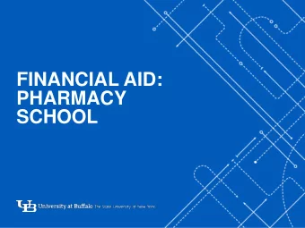 FINANCIAL AID:  PHARMACY  SCHOOL  -  1  Financial Aid Office  Location:  114 Diefendorf Hall