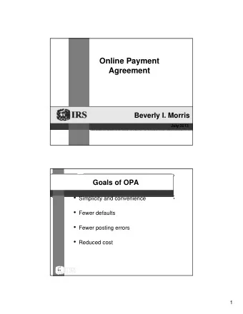 Online Payment  Agreement  Beverly I. Morris  July 2013  Goals of OPA  Simplicity and