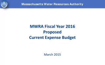 MWRA Fiscal Year 2016  Proposed  Current Expense Budget  March 2015  Fiscal Year 2016  Fiscal Year