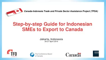 SMEs to Export to Canada  Jakarta, Indonesia  26-27 April 2016  Canada-Indonesia Trade and Private