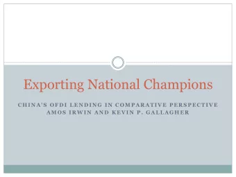 Exporting National Champions  C H I N A  S  O F D I  L E N D I N G  I N  C O M P A R A T I V E