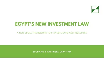 EGYPT'S NEW INVESTMENT LAW  A NEW LEGAL FRAMEWORK FOR INVESTMENTS AND INVESTORS  ZULFICAR &amp;