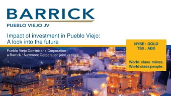 A look into the future Pueblo Viejo Dominicana Corporation   a Barrick / Newmont Corporation